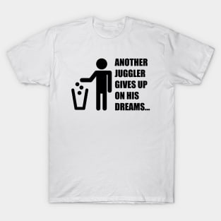 Another Juggler Gives Up On His Dreams (Black Version) T-Shirt